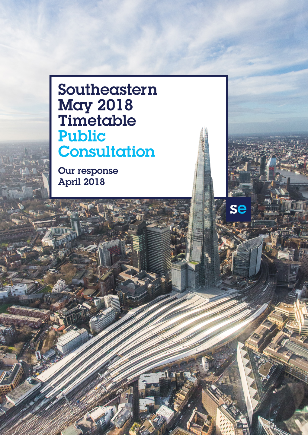 Southeastern May 2018 Timetable Public Consultation Our Response April 2018