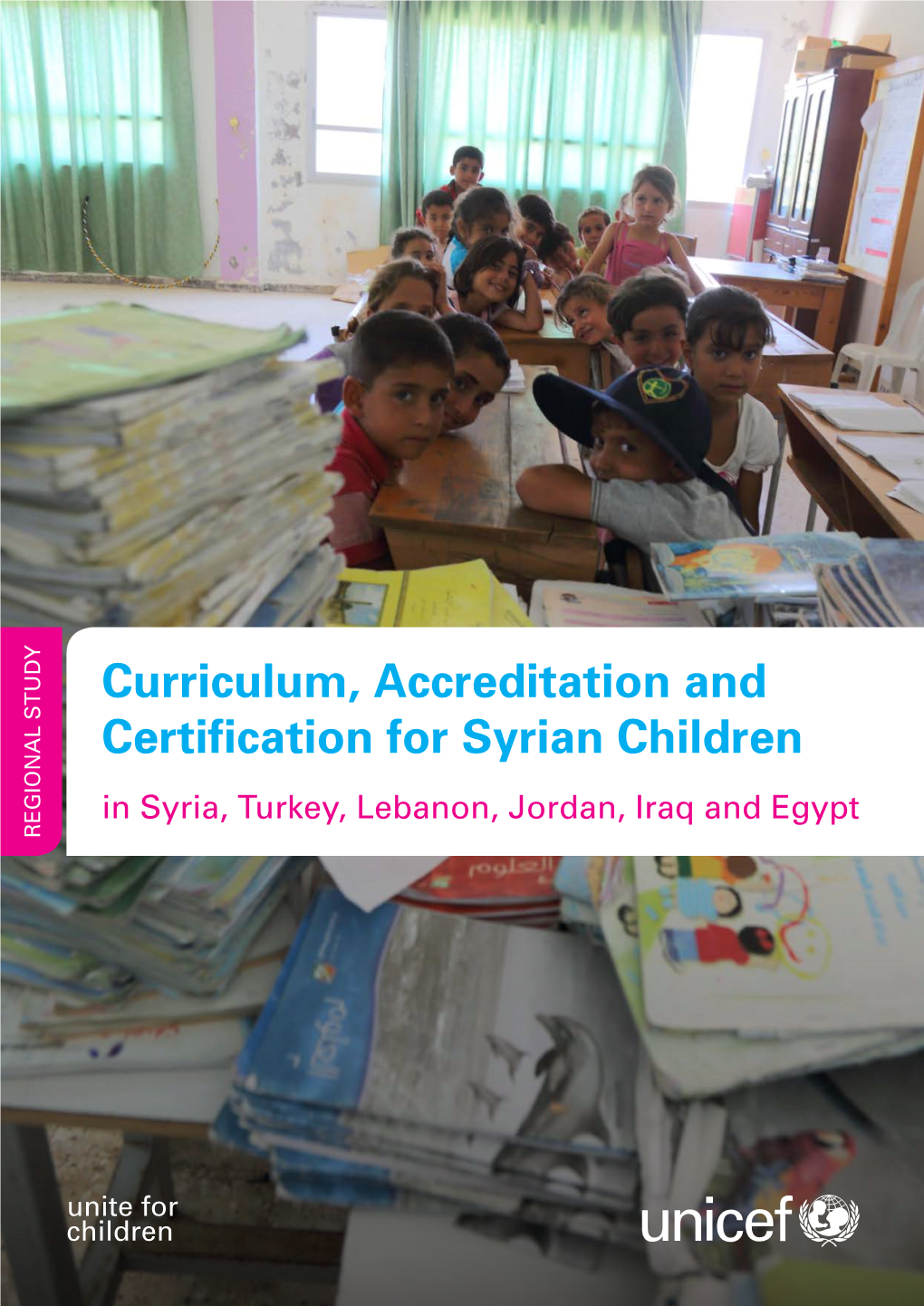 Curriculum, Accreditation and Certification for Syrian Children in Syria, Turkey, Lebanon, Jordan, Iraq and Egypt REGIONAL STUDY