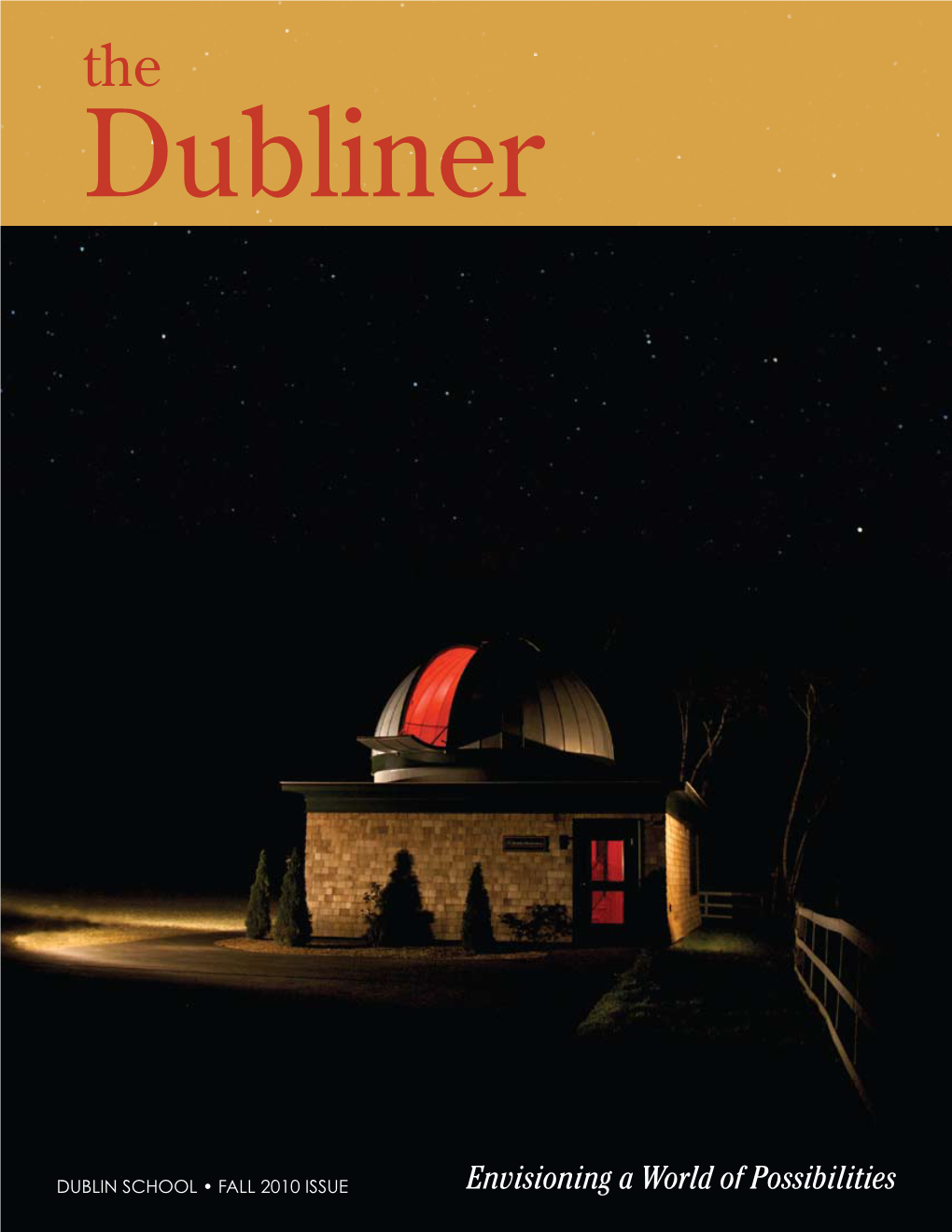 FALL 2010 ISSUE Envisioning a World of Possibilities Dublin School Board of Trustees 2010-2011 President, Peter Imhoff Dublin, NH Co-Vice President, Michael J