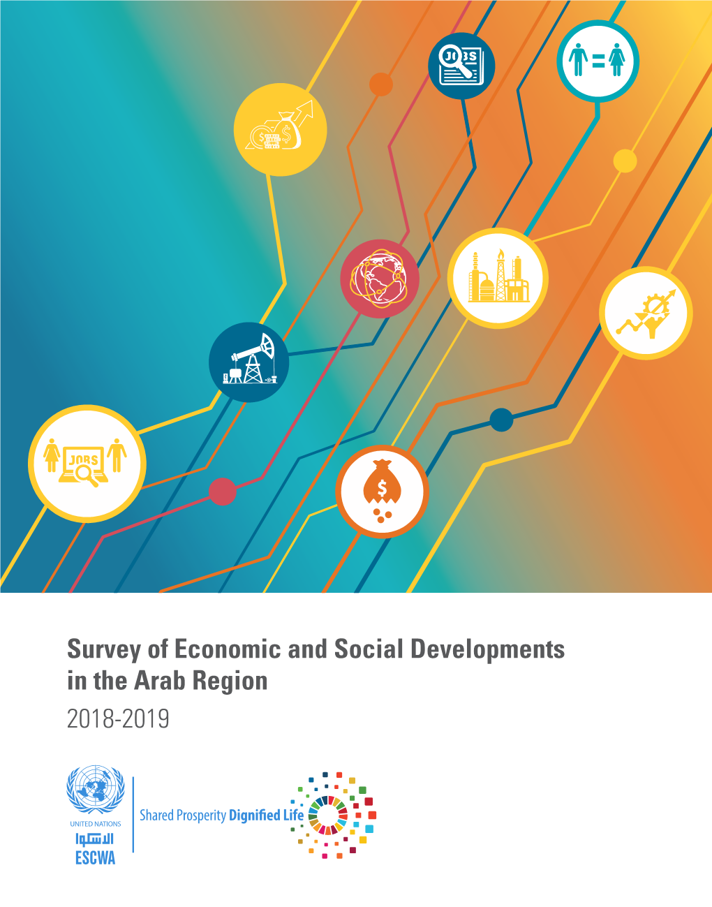 Survey of Economic and Social Developments in the Arab Region 2018-2019 VISION ESCWA, an Innovative Catalyst for a Stable, Just and Flourishing Arab Region