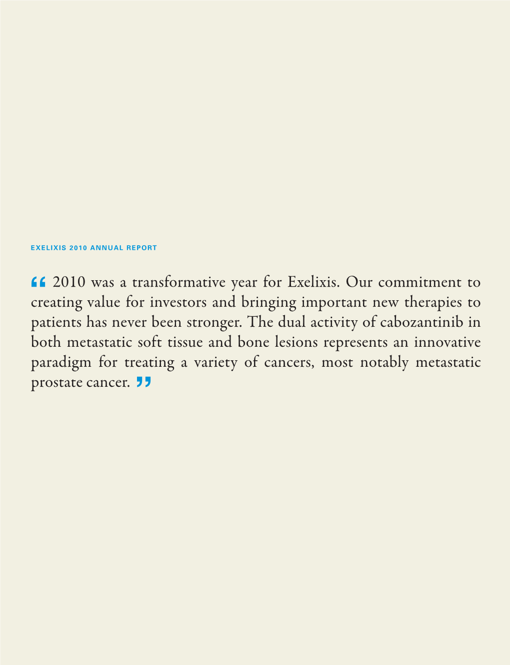 2010 Was a Transformative Year for Exelixis. Our Commitment to Creating Value for Investors and Bringing Important New Therapies to Patients Has Never Been Stronger