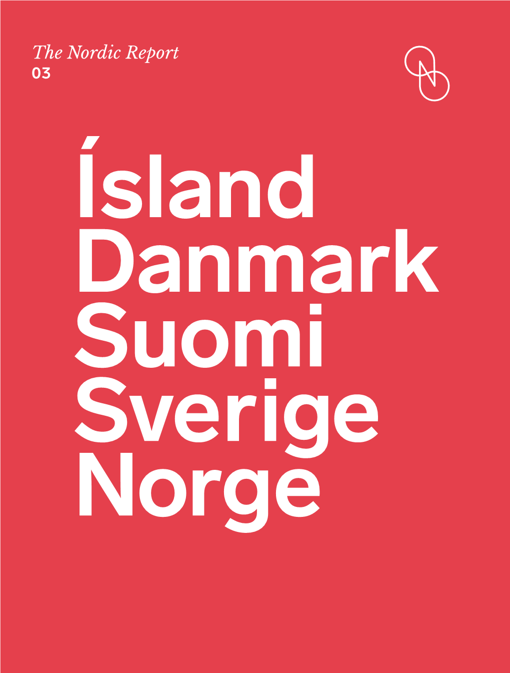 The Nordic Report 03 Ísland Danmark Suomi Sverige Norge 03 the Nordic Report FOREWORD