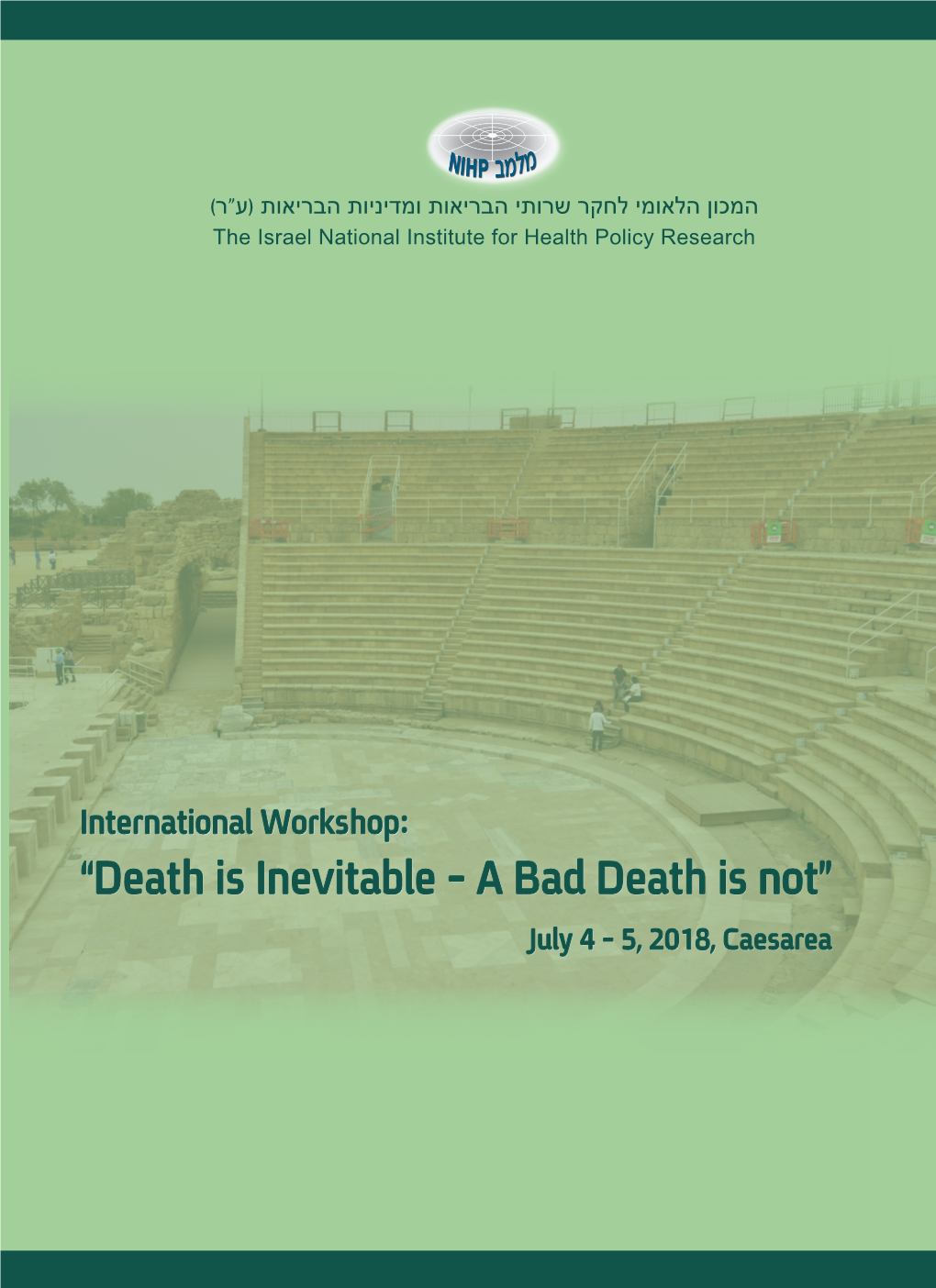 “Death Is Inevitable - a Bad Death Is Not” July 4 - 5, 2018, Caesarea