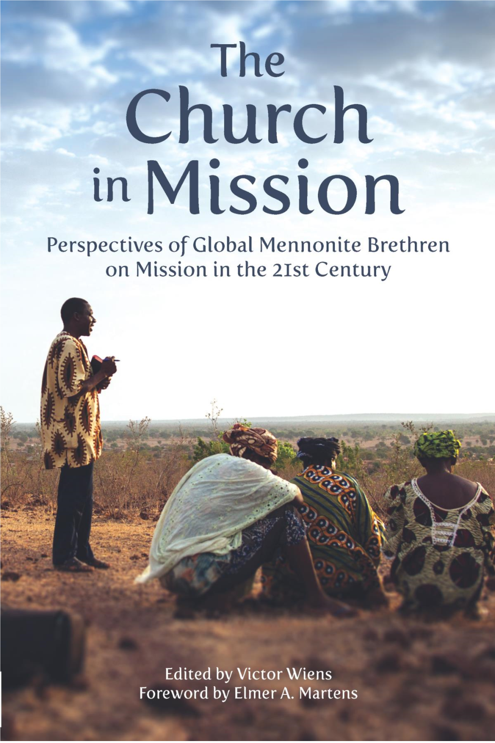 The Church in Mission Perspectives of Global Mennonite Brethren on Mission in the 21St Century