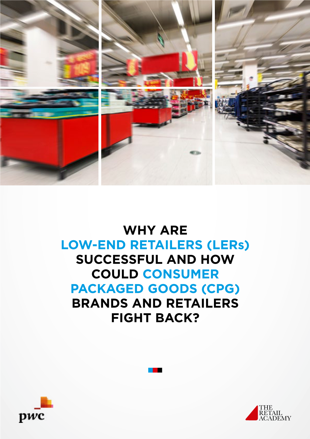 WHY ARE LOW-END RETAILERS (Lers) SUCCESSFUL and HOW COULD CONSUMER PACKAGED GOODS