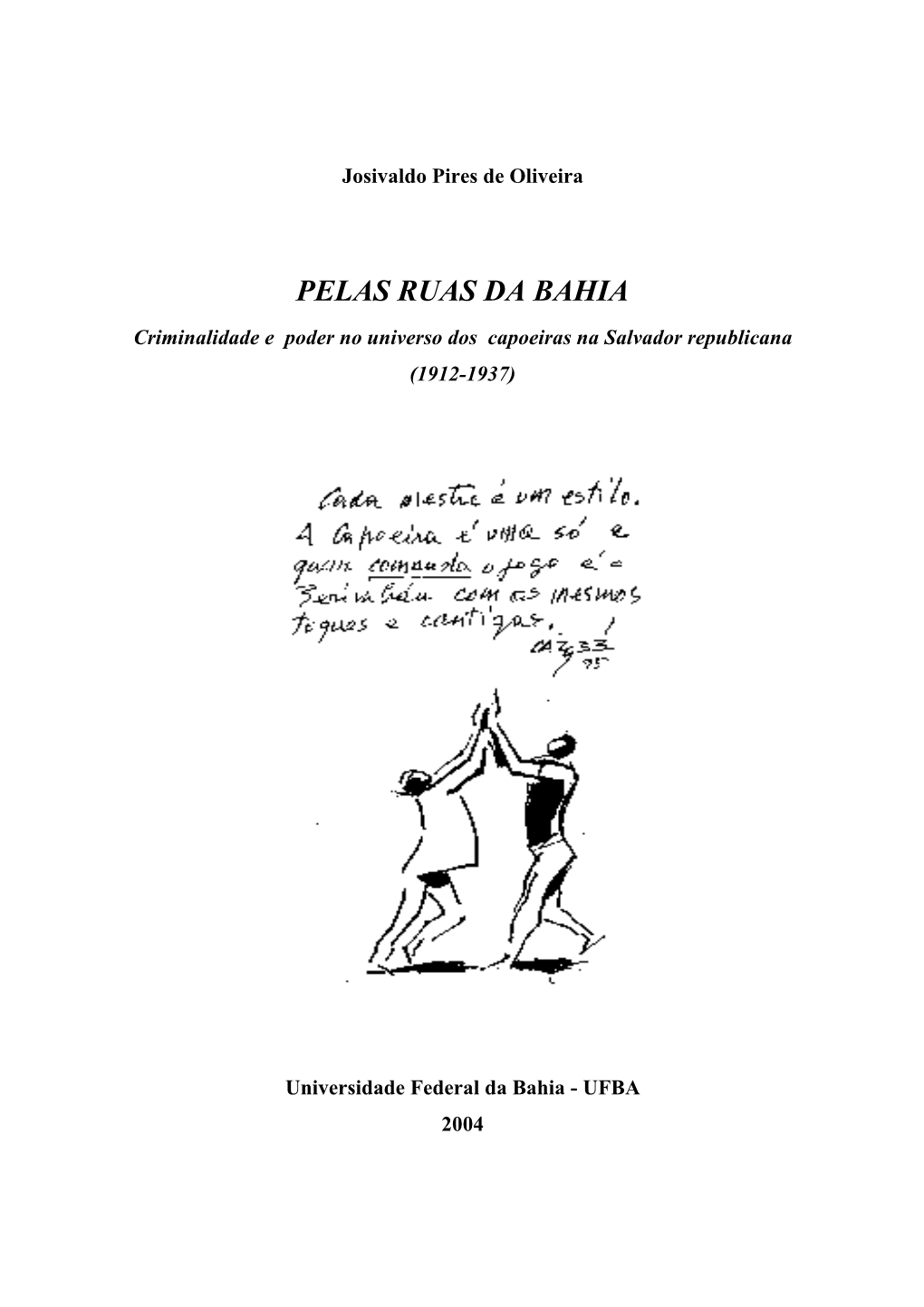 PELAS RUAS DA BAHIA Criminalidade E Poder No Universo Dos Capoeiras Na Salvador Republicana (1912-1937)