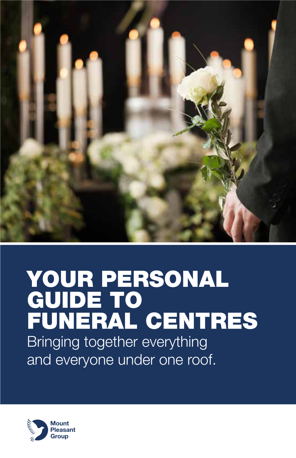 YOUR PERSONAL GUIDE to FUNERAL CENTRES Bringing Together Everything and Everyone Under One Roof