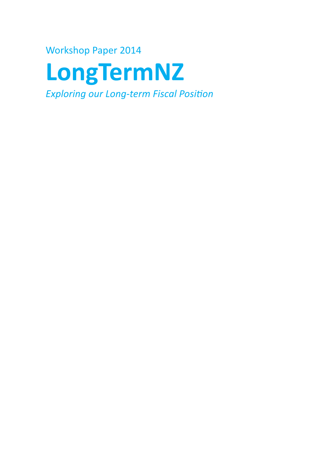 Workshop Paper 2014 Longtermnz Exploring Our Long-Term Fiscal Position Longtermnz: Exploring Our Long-Term Fiscal Position