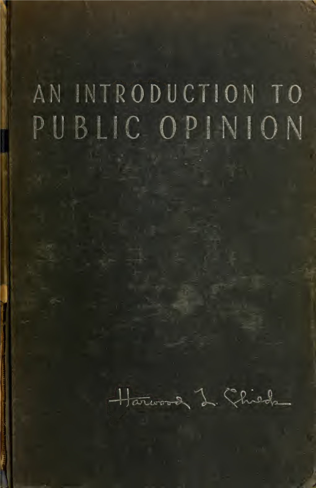 An Introduction to Public Opinion Prevailing Interest in Public Relations Will Continue and Increase, for It Epitomizes One of the Fundamental Problems of Our Times