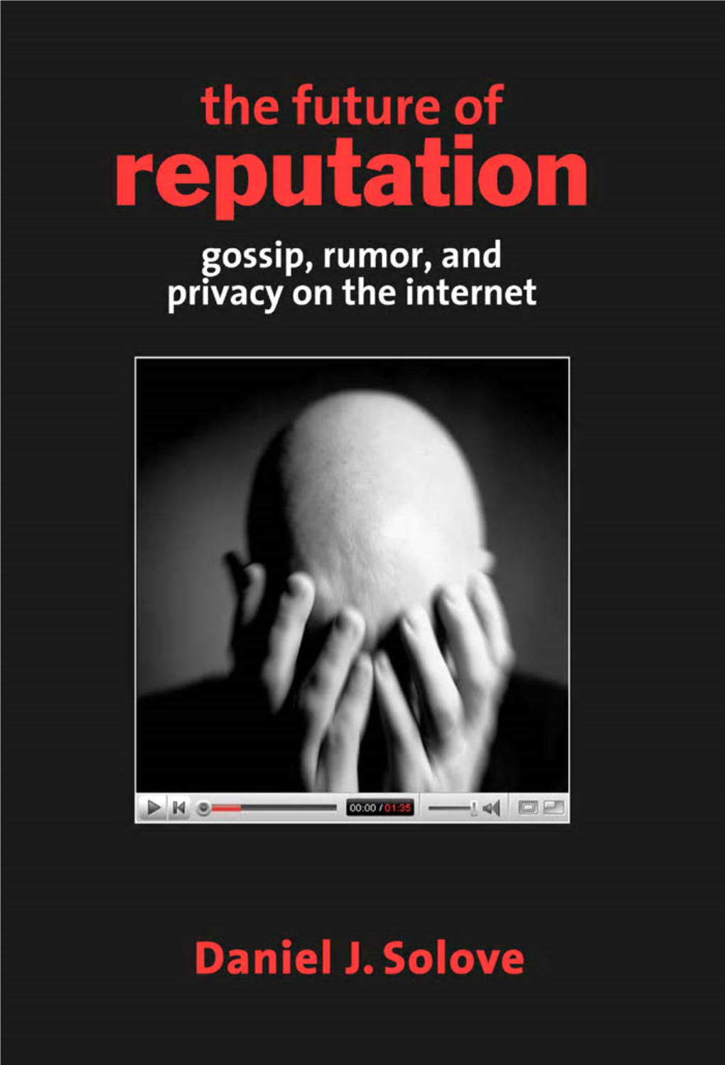 The Future of Reputation: Gossip, Rumor, and Privacy on the Internet (Yale University Press 2007)