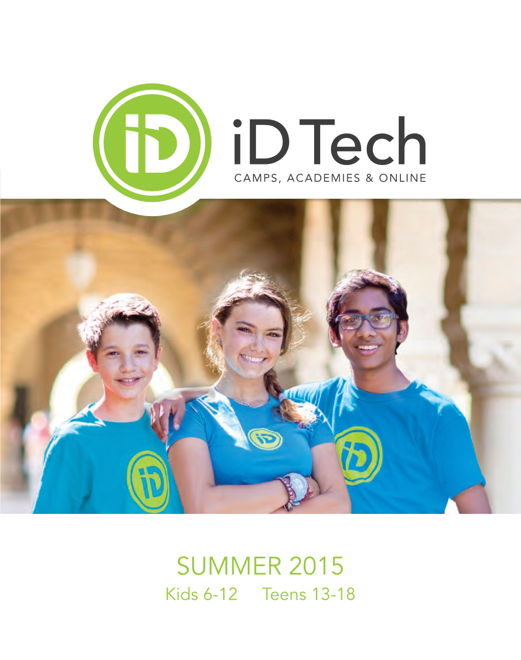 SUMMER 2015 Kids 6-12 Teens 13-18 Camps Academies Online at Id Tech, Our Family Company Is Fueled by Optimism