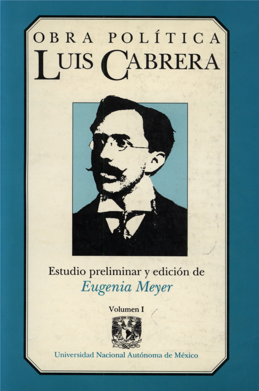 Obra Política De Luis Cabrera Biblioteca Mexicana De Escritores Políticos Segunda Época Director: Horacio Labastida