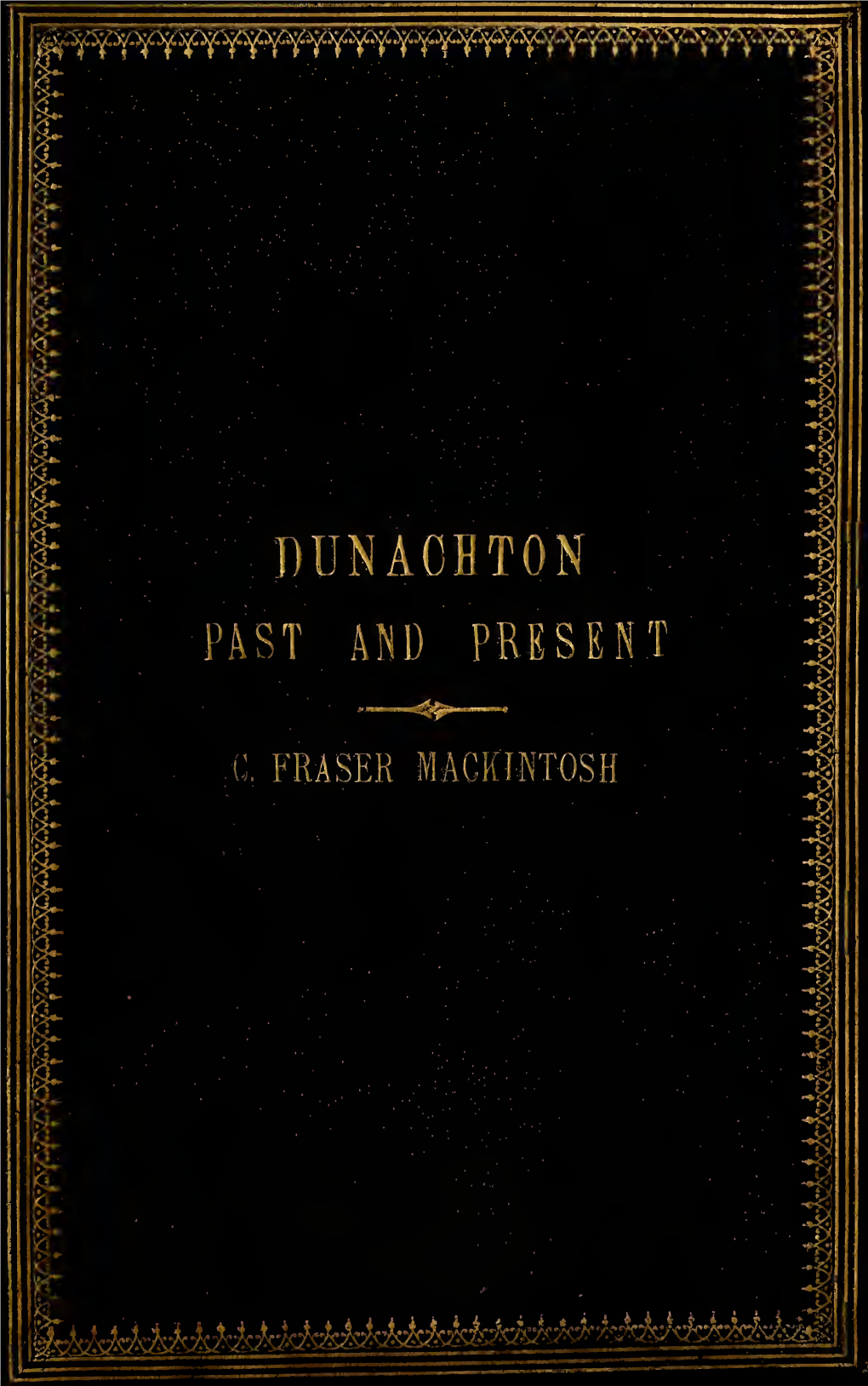 Dunachton, Past and Present: Episodes in the History of the Mackintoshes. Reprinted, with Notes and Additions, from the Invernes