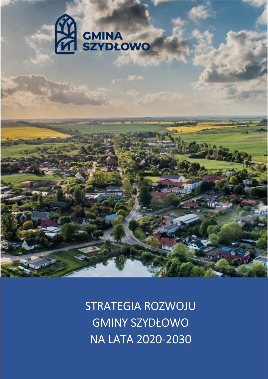 Strategia Rozwoju Gminy Szydłowo Na Lata 2020-2030 Została Opracowana Na Podstawie Aktualnych Dokumentów Planistycznych, Sprawozdań Oraz Danych Statystycznych