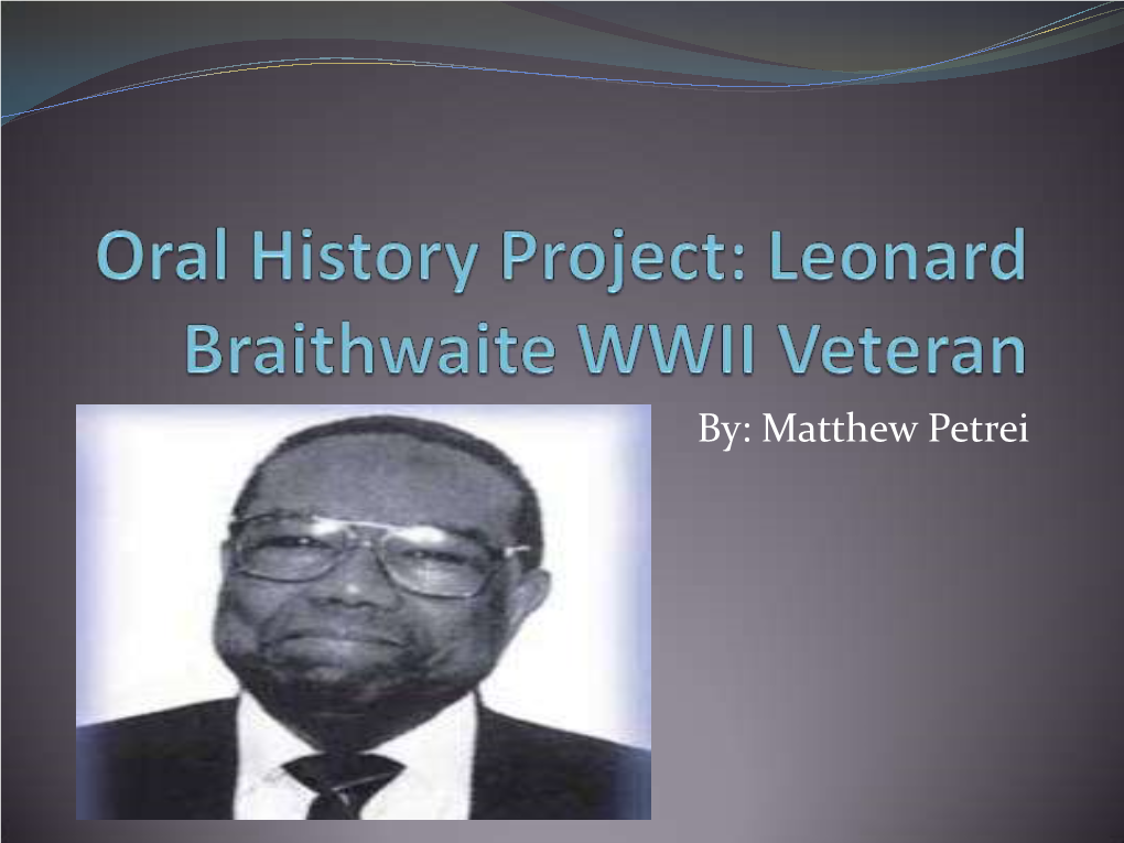 Oral History Project: Leonard Braithwaite WWII Veteran