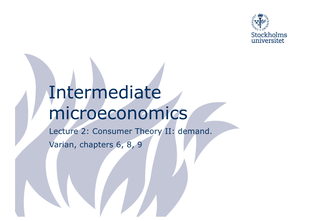 Intermediate Microeconomics Lecture 2: Consumer Theory II: Demand