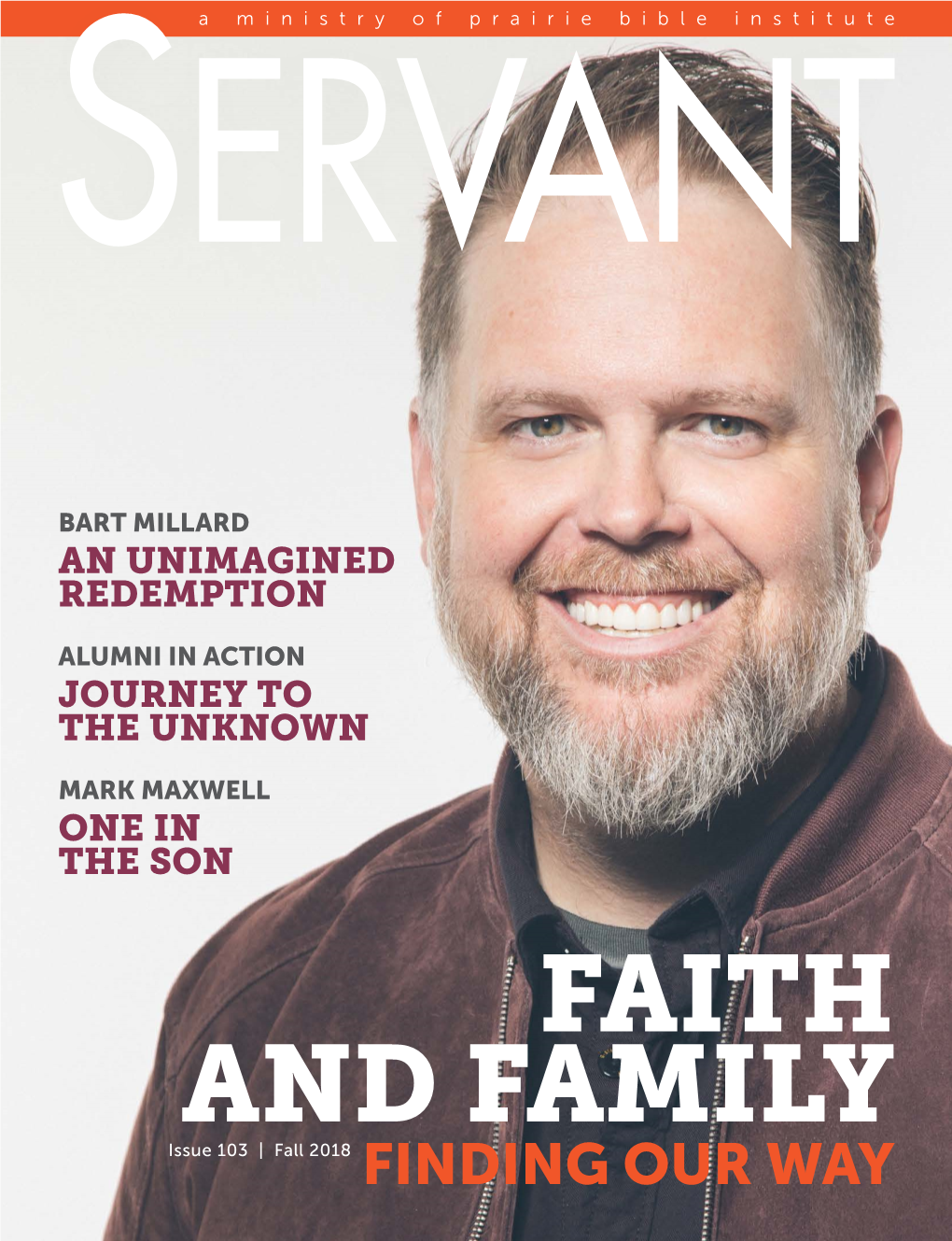 FAITH and FAMILY Issue 103 | Fall 2018 FINDING OUR WAY Servant Fall 2018 01 OFF the TOP MARK MAXWELL