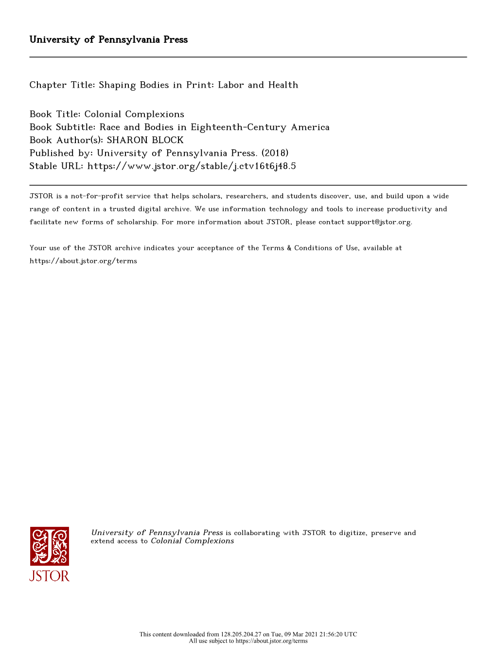 Colonial Complexions Book Subtitle: Race and Bodies in Eighteenth-Century America Book Author(S): SHARON BLOCK Published By: University of Pennsylvania Press