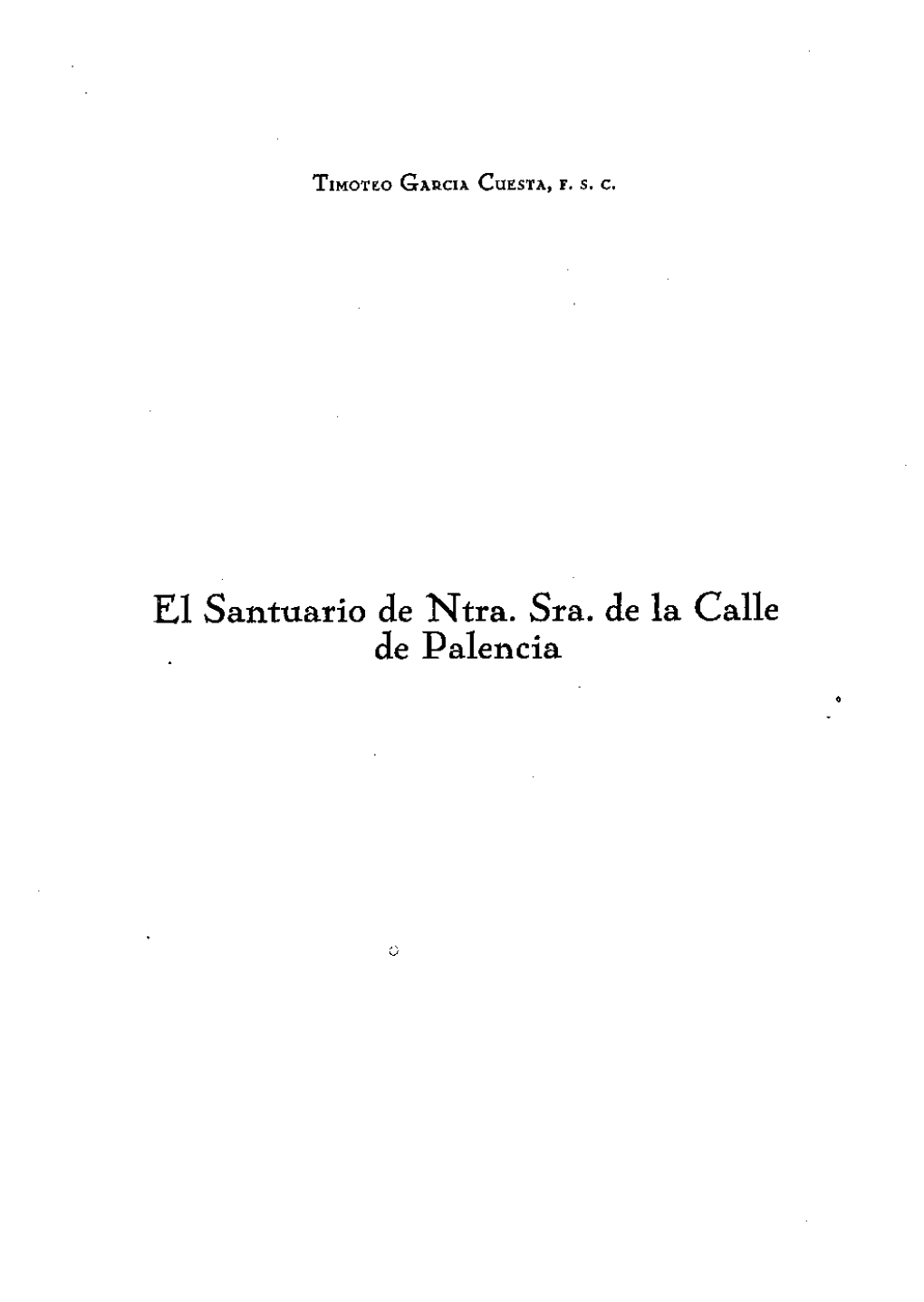 ^1 Santuario De Ntra. Sra. De 1A Ca11e De Palencía NIHIL OBSTAT Palencia, 28 De Marzo De 1968 ZACAR.ÍAS GAMA MARTÍNEZ CENSOR