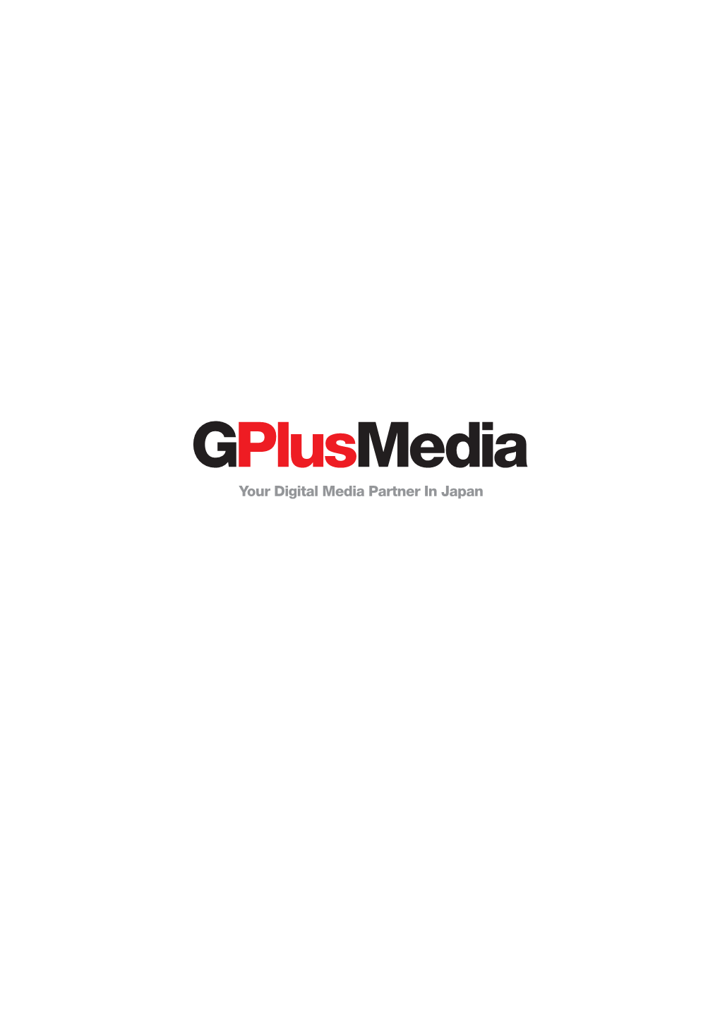 Your Digital Media Partner in Japan ABOUT US / Building International Japan Our Vision at Gplusmedia Is Twofold