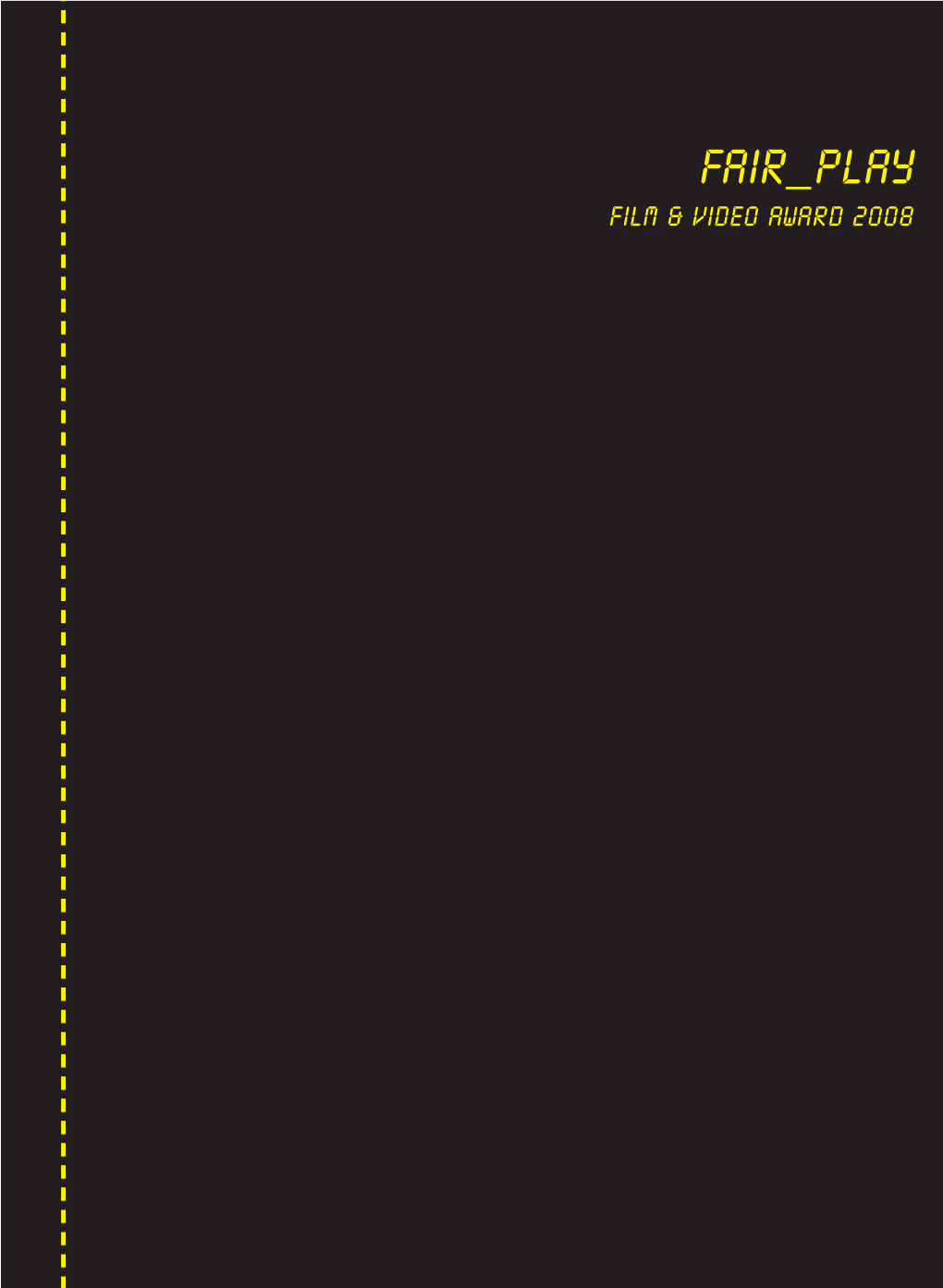 FAIR PLAY FILM & VIDEO Award 2008 2 3 Production & Concept: PLAY Platform for Film & Video Berlin ABOUT FAIR PLAY