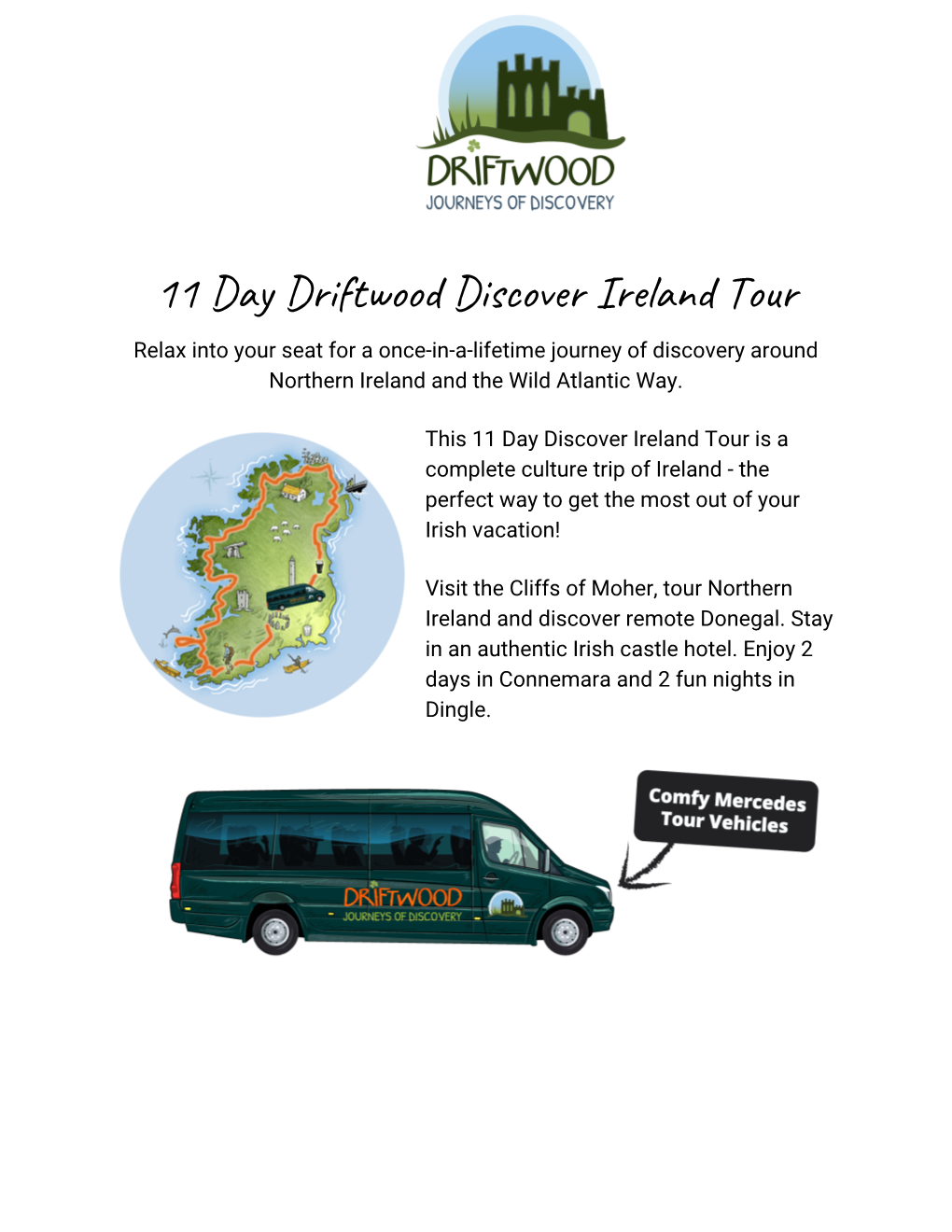 11 Day Driftwood Discover Ireland Tour Relax Into Your Seat for a Once-In-A-Lifetime Journey of Discovery Around Northern Ireland and the Wild Atlantic Way