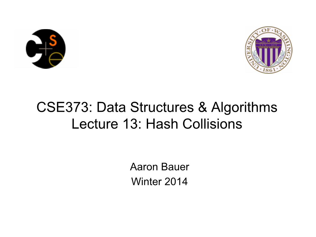 CSE373: Data Structures & Algorithms Lecture 13: Hash Collisions