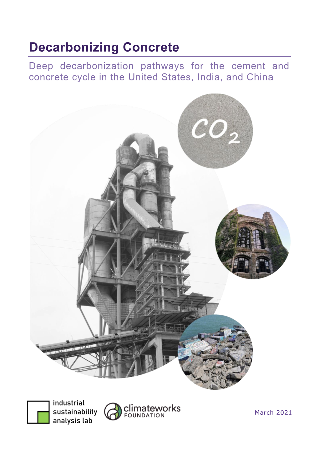 Decarbonizing Concrete Deep Decarbonization Pathways for the Cement and Concrete Cycle in the United States, India, and China