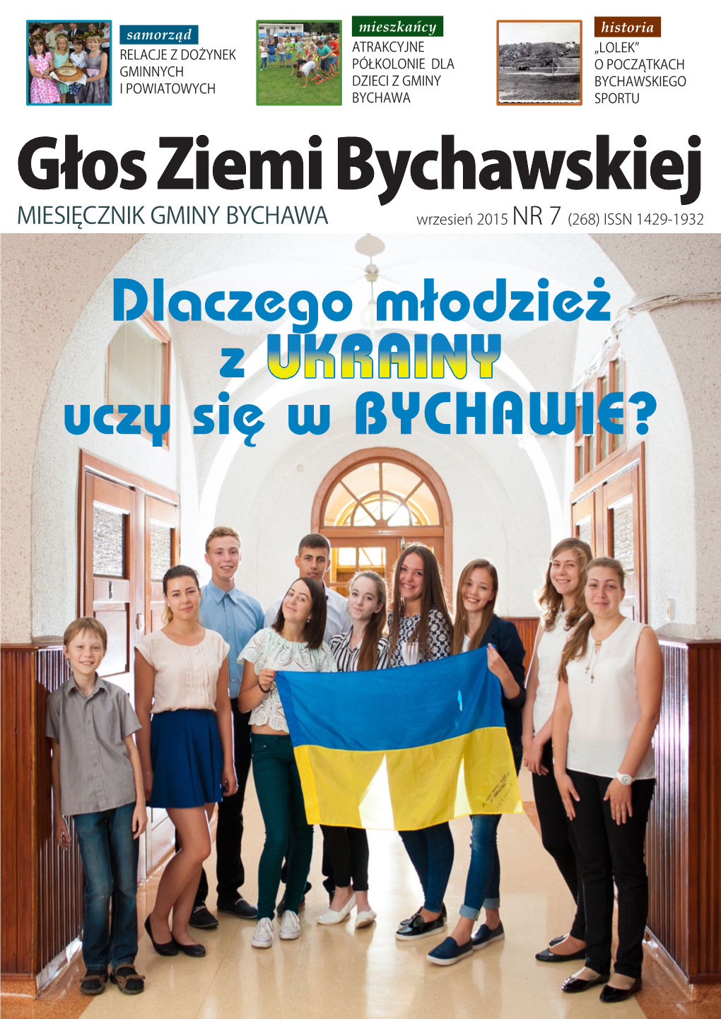 Głos Ziemi Bychawskiej MIESIĘCZNIK GMINY BYCHAWA Wrzesień 2015 NR 7 (268) ISSN 1429-1932 Dlaczego Młodzież Z UKRAINY Uczy Się W BYCHAWIE? Spis Treści Samorząd