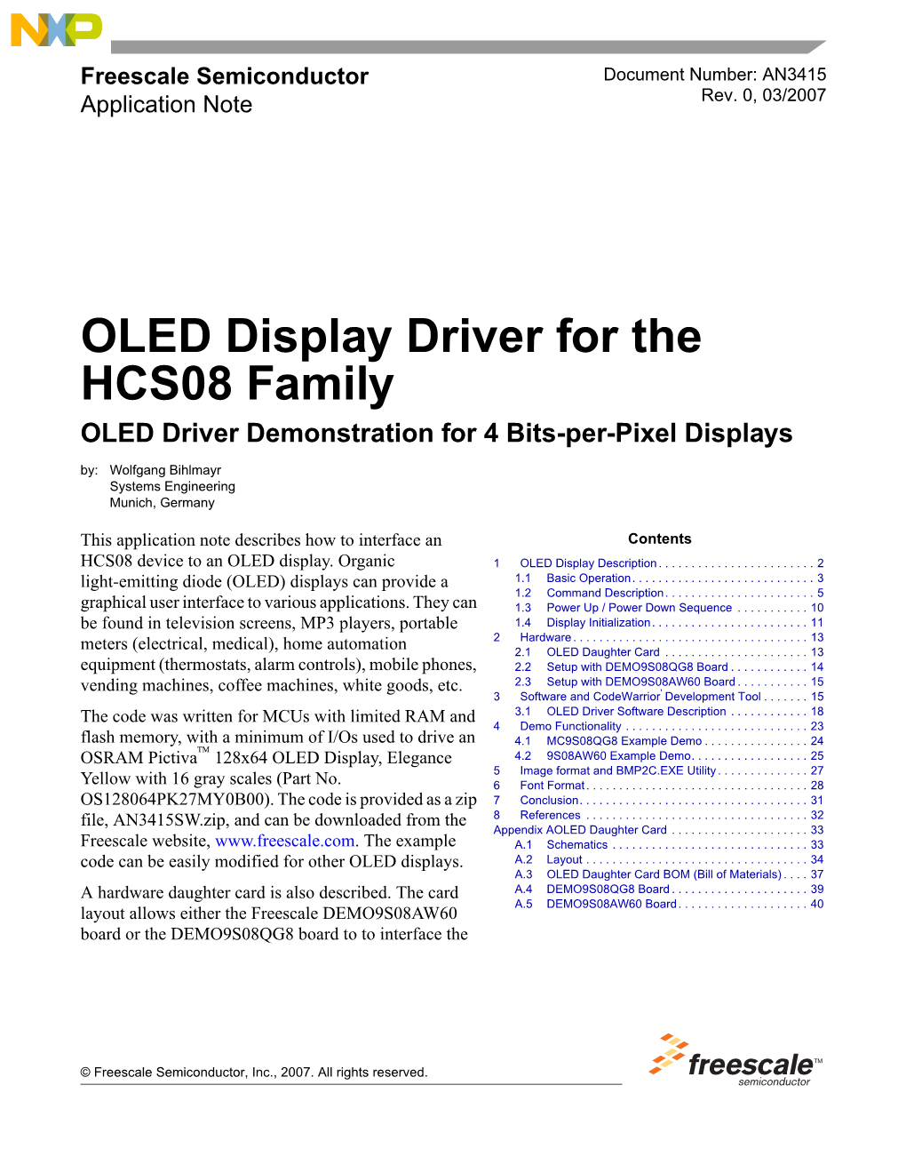 OLED Display Driver for the HCS08 Family OLED Driver Demonstration for 4 Bits-Per-Pixel Displays By: Wolfgang Bihlmayr Systems Engineering Munich, Germany