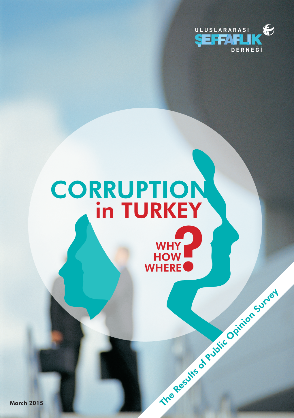The Results of Public Opinion Survey TI-Turkey (Uluslararası Şeffaflik Derneği) Was Founded in 2008 by Voluntary Efforts