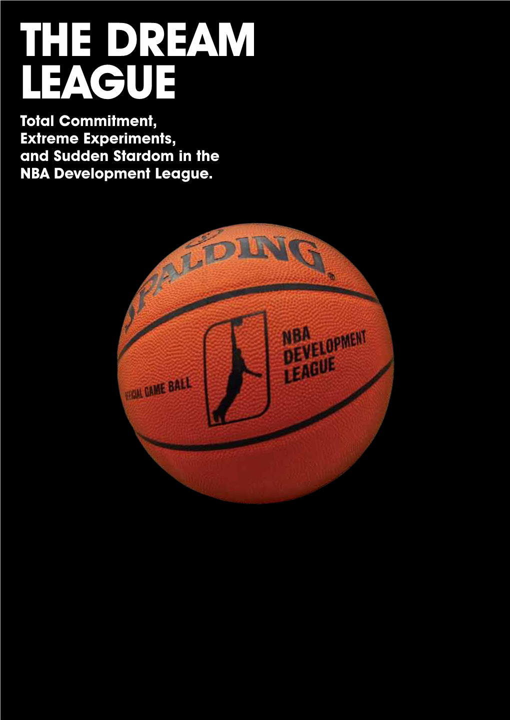 The Dream League Total Commitment, Extreme Experiments, and Sudden Stardom in the NBA Development League