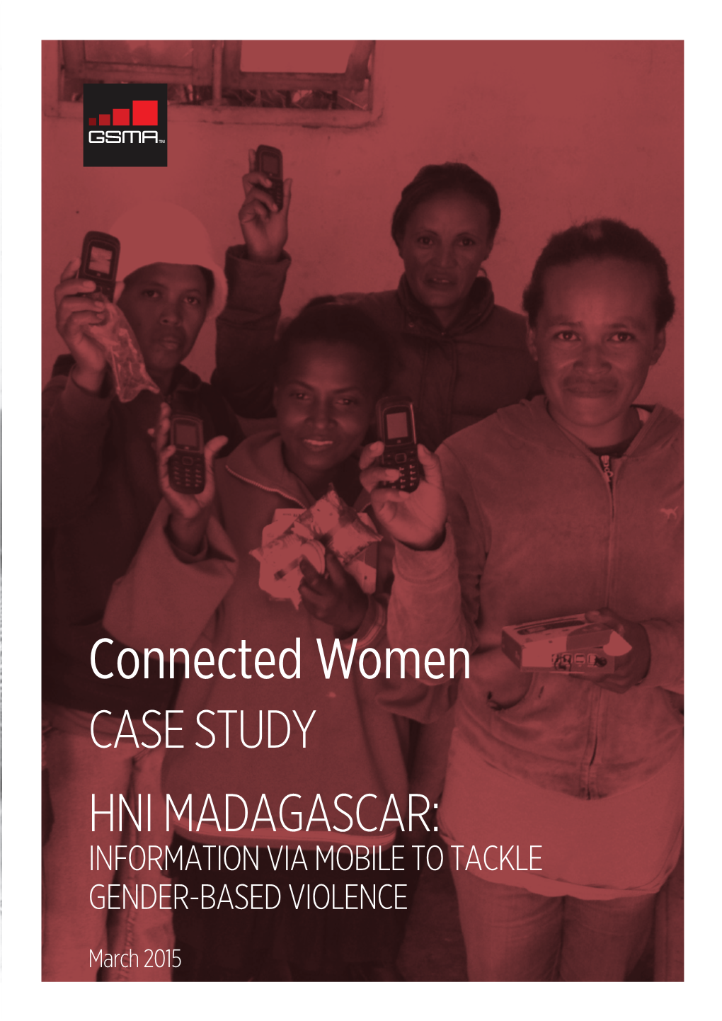 Connected Women CASE STUDY HNI MADAGASCAR: INFORMATION VIA MOBILE to TACKLE GENDER-BASED VIOLENCE