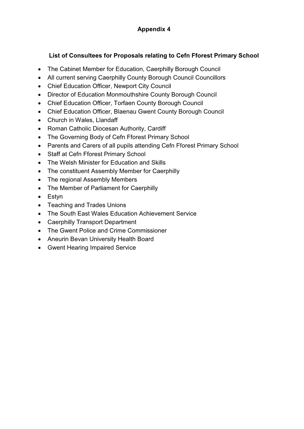 Appendix 4 List of Consultees for Proposals Relating to Cefn Fforest Primary School • the Cabinet Member for Education, Caer