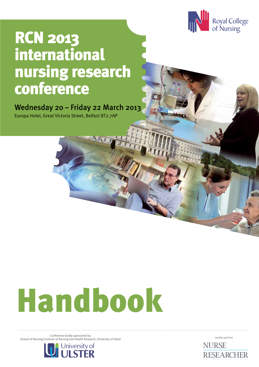 RCN 2013 International Nursing Research Conference Wednesday 20 – Friday 22 March 2013 Europa Hotel, Great Victoria Street, Belfast BT2 7AP