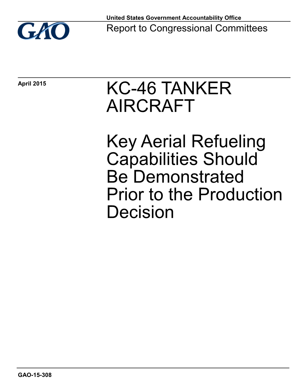 GAO-15-308, KC-46 TANKER AIRCRAFT: Key Aerial Refueling Capabilities Should Be Demonstrated Prior to the Production Decision