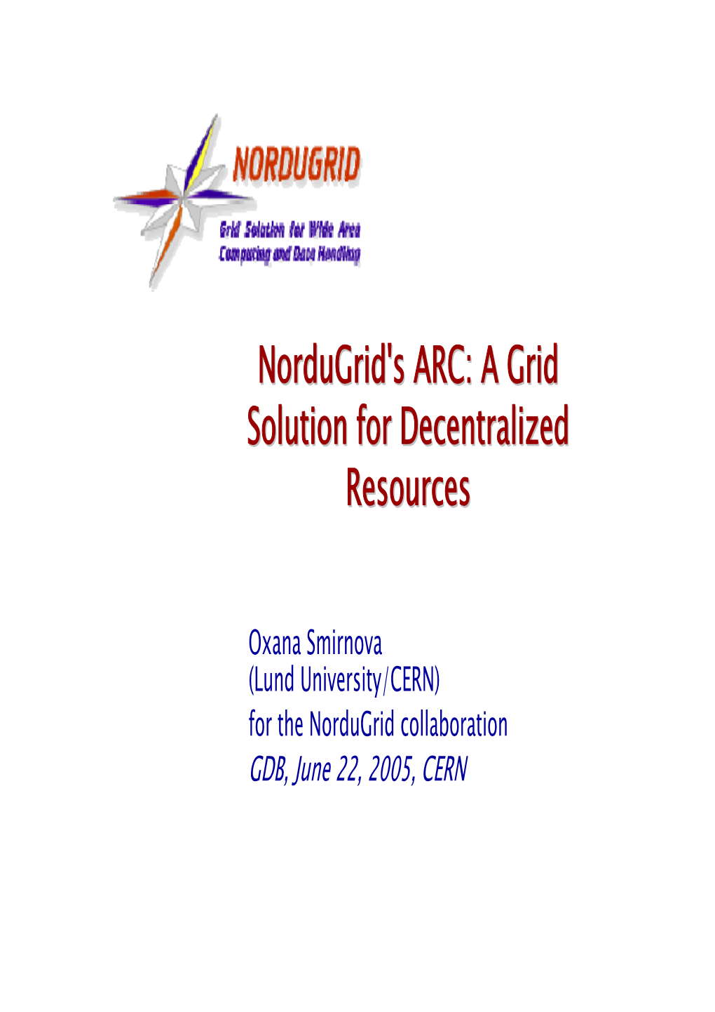 Nordugrid'snordugrid's ARC:ARC: AA Gridgrid Ssolutionolution Forfor Ddecentralizedecentralized Rresourcesesources