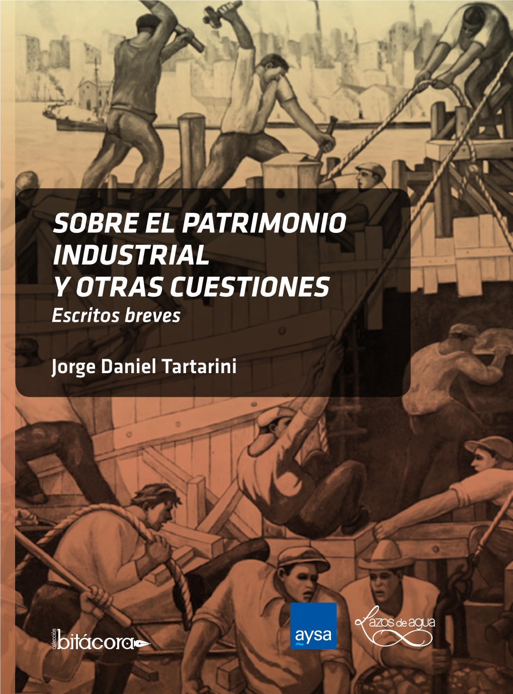 Sobre El Patrimonio Industrial Y Otras Cuestiones: Escritos Breves