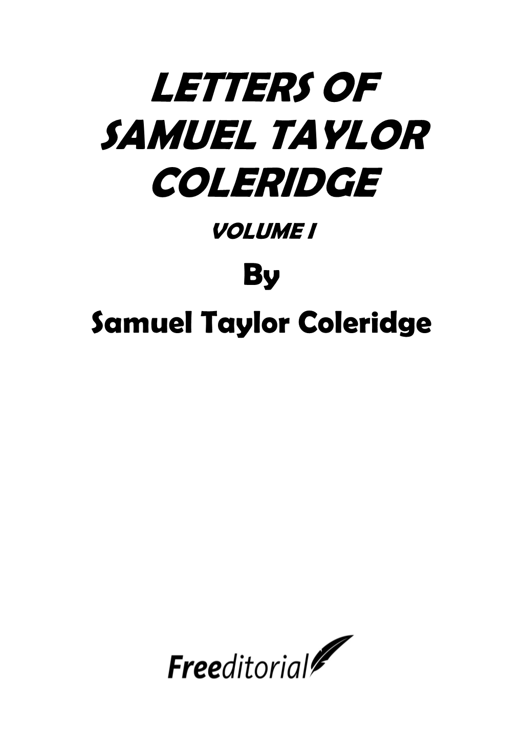 LETTERS of SAMUEL TAYLOR COLERIDGE VOLUME I by Samuel Taylor Coleridge