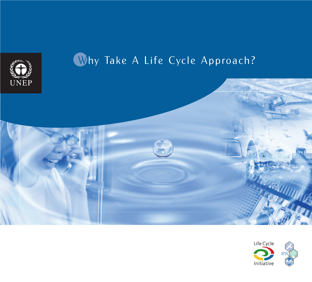 Why Take a Life Cycle Approach? Copyright 2004 UNEP the Designations Employed and the Presentation Printed by St
