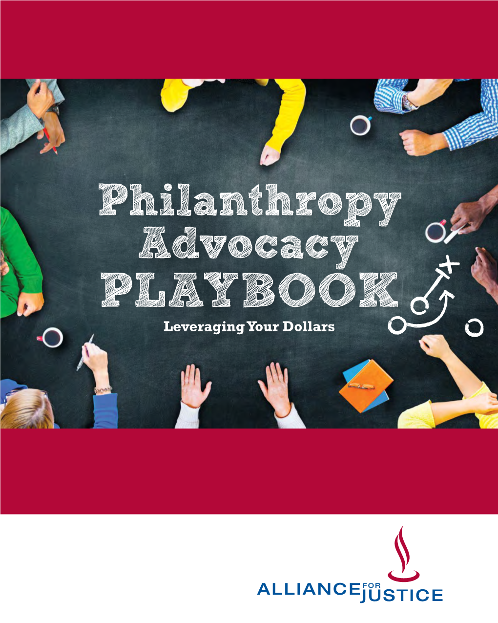Advocacy PLAYBOOK Leveraging Your Dollars ABOUT ALLIANCE for JUSTICE and BOLDER ADVOCACY