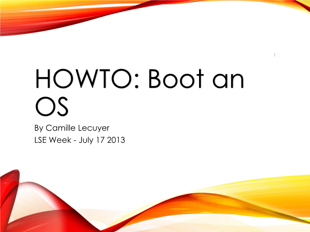 Boot an OS by Camille Lecuyer LSE Week - July 17 2013 2 PRESENTATION