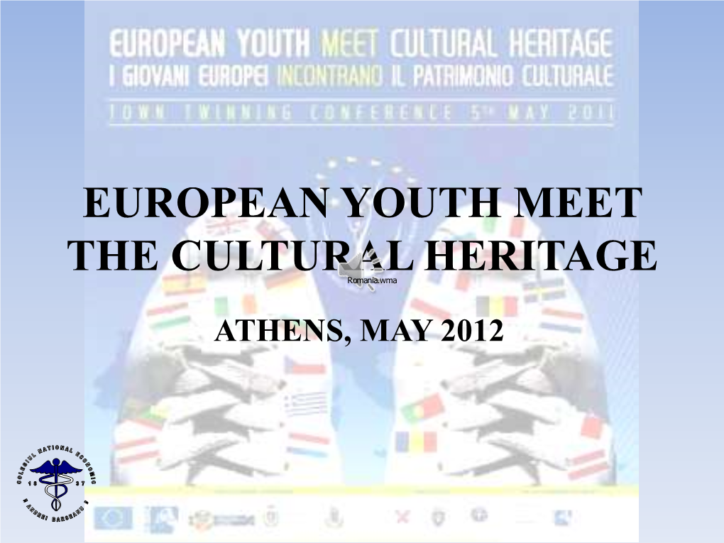 EUROPEAN YOUTH MEET the CULTURAL HERITAGE Romania.Wma ATHENS, MAY 2012 NATIONAL ECONOMIC HIGH SCHOOL “ANDREI BÂRSEANU” BRASOV 1598 STUDENTS , 61 CLASSES, 100 TEACHERS