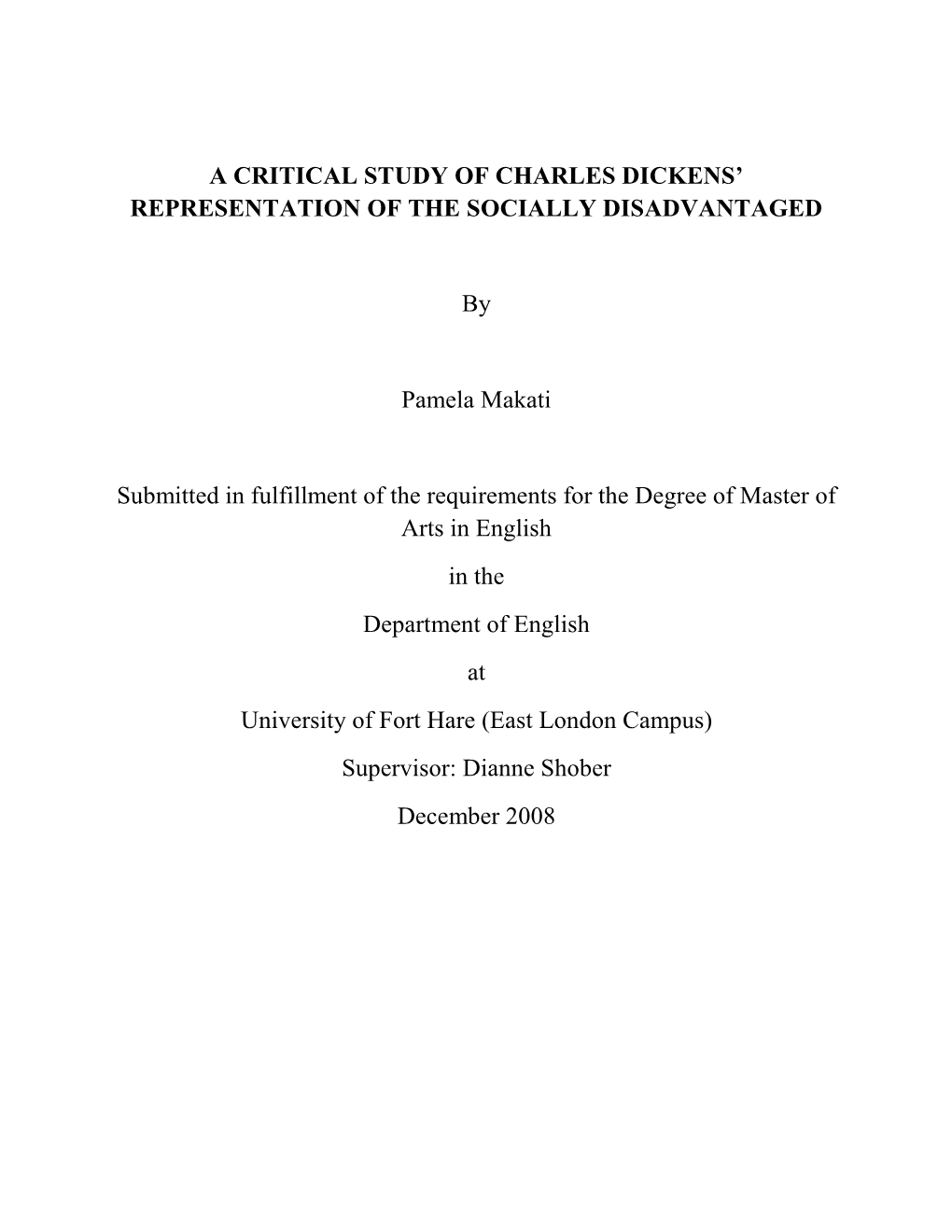 A CRITICAL STUDY of CHARLES DICKENS' REPRESENTATION of the SOCIALLY DISADVANTAGED by Pamela Makati Submitted in Fulfillment O