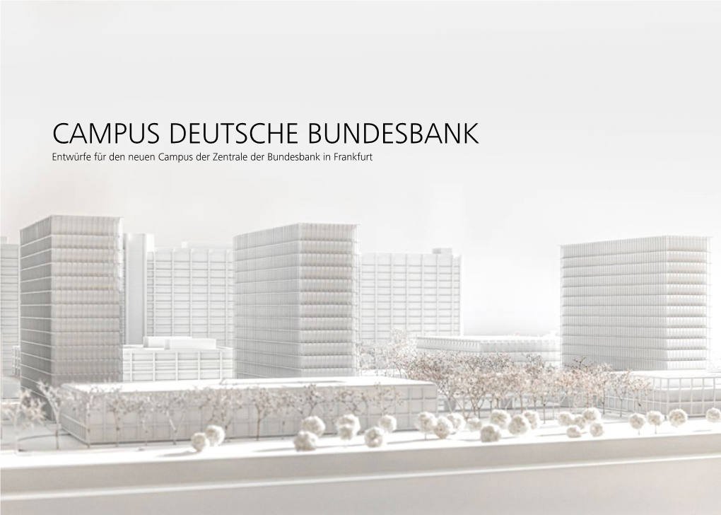 CAMPUS DEUTSCHE BUNDESBANK Entwürfe Für Den Neuen Campus Der Zentrale Der Bundesbank in Frankfurt CAMPUS DEUTSCHE BUNDESBANK CAMPUS Deutsche Bundesbank