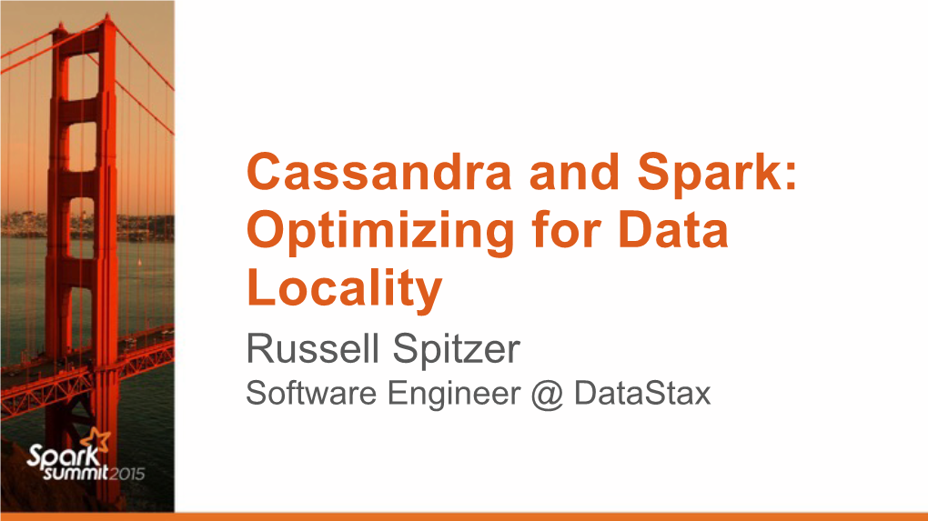 Cassandra and Spark: Optimizing for Data Locality Russell Spitzer Software Engineer @ Datastax Lex Luther Was Right: Location Is Important