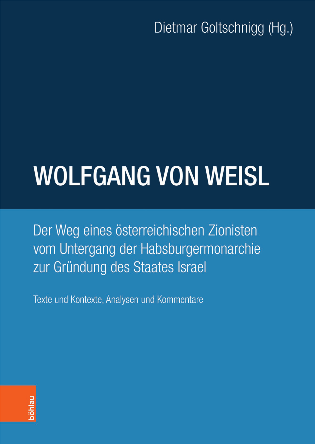 Wolfgang Von Weisl. Der Weg Eines Österreichischen Zionisten Vom Untergang Der Habsburgermonarchie Zur Gründung Des Staates Is