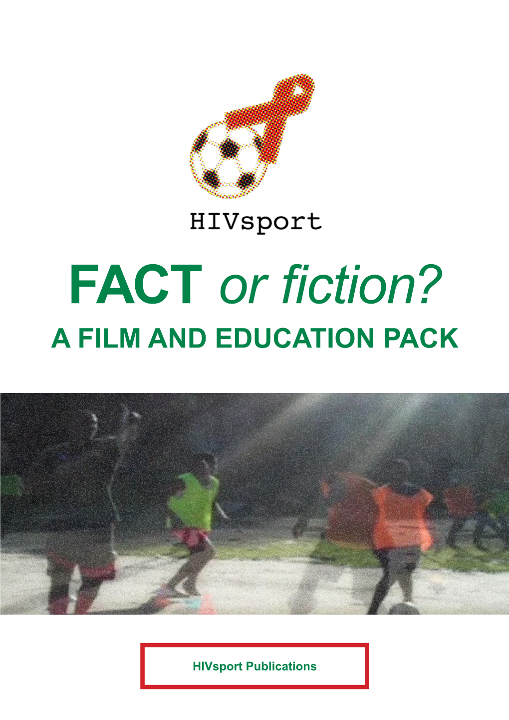 FACT Or Fiction? a FILM and EDUCATION PACK