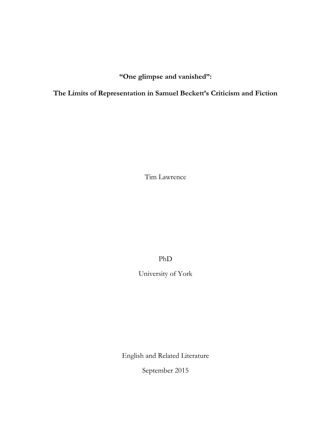 “One Glimpse and Vanished”: the Limits of Representation in Samuel Beckett's Criticism and Fiction Tim Lawrence Phd Univ