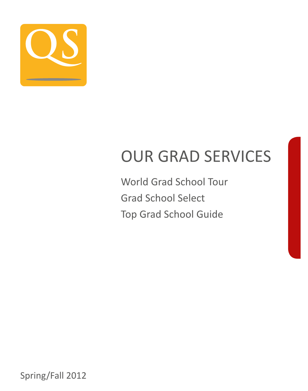 OUR GRAD SERVICES World Grad School Tour Grad School Select Top Grad School Guide